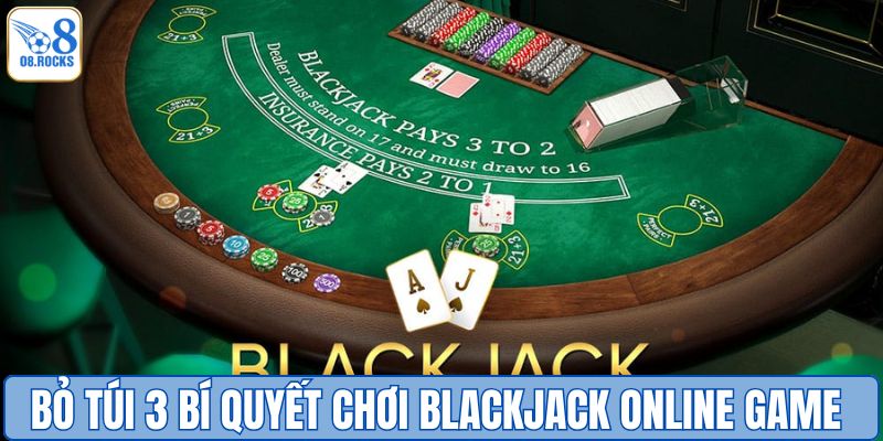 Bỏ túi 3 bí quyết chơi blackjack online game hiệu quả