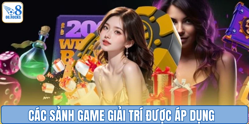 Các sảnh game giải trí được áp dụng 