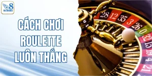 Cách Chơi Roulette Luôn Thắng | Kinh Nghiệm Từ Cao Thủ O8