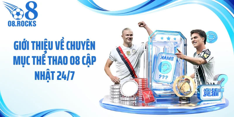 Giới thiệu về chuyên mục thể thao O8 cập nhật 24/7